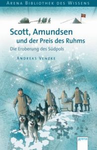 Scott, Amundsen und der Preis des Ruhms Venzke, Andreas 9783401065397