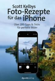 Scott Kelbys Foto-Rezepte für das iPhone Kelby, Scott 9783864908477