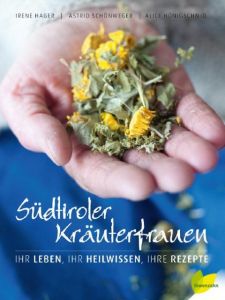 Südtiroler Kräuterfrauen Schönweger, Astrid/Hager, Irene/Hönigschmid, Alice 9783706625364