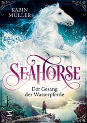 Seahorse - Der Gesang der Wasserpferde Müller, Karin 9783505150029