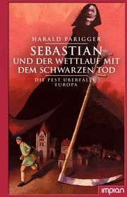 Sebastian und der Wettlauf mit dem Schwarzen Tod Parigger, Harald 9783962690885