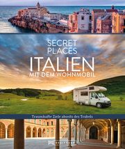 Secret Places Italien mit dem Wohnmobil Migge, Thomas/Bahnmüller, Lisa 9783734327582