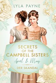 Secrets of the Campbell Sisters, Band 1: April & May. Der Skandal (Sinnliche Regency Romance von der Erfolgsautorin der Golden-Campus-Trilogie) Payne, Lyla 9783473586622