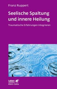 Seelische Spaltung und innere Heilung Ruppert, Franz (Prof.) 9783608892062