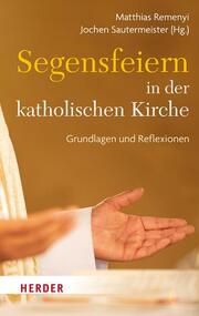 Segensfeiern in der katholischen Kirche Matthias Remenyi/Jochen Sautermeister 9783451398810