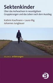 Sektenkinder Kaufmann, Kathrin/Illig, Laura/Jungbauer, Johannes (Prof.) 9783867391825