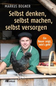 Selbst denken, selbst machen, selbst versorgen Bogner, Markus 9783865818119