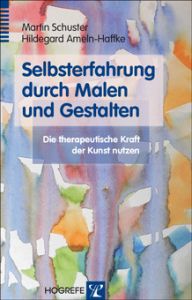 Selbsterfahrung durch Malen und Gestalten Schuster, Martin/Ameln-Haffke, Hildegard 9783801724054