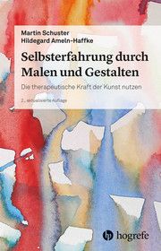 Selbsterfahrung durch Malen und Gestalten Schuster, Martin/Ameln-Haffke, Hildegard 9783801730598
