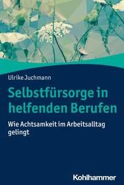 Selbstfürsorge in helfenden Berufen Juchmann, Ulrike 9783170398023
