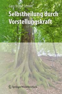 Selbstheilung durch Vorstellungskraft Schmid, Gary Bruno 9783709101575