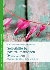 Selbsthilfe bei posttraumatischen Symptomen Rost, Christine/Overkamp, Bettina 9783955718237