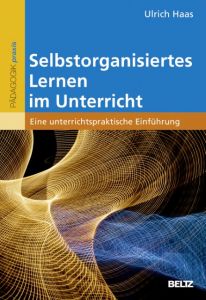 Selbstorganisiertes Lernen im Unterricht Haas, Ulrich 9783407257222