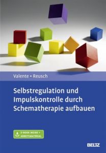 Selbstregulation und Impulskontrolle durch Schematherapie aufbauen Valente, Matias/Reusch, Yvonne 9783621284776