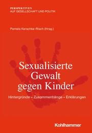 Sexualisierte Gewalt gegen Kinder Pamela Kerschke-Risch/Thomas Hauser/Tanjev Schultz u a 9783170420304