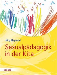 Sexualpädagogik in der Kita Maywald, Jörg (Dr.) 9783451382550