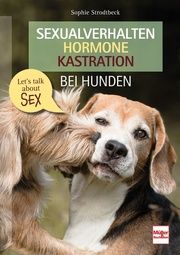 Sexualverhalten - Hormone - Kastration bei Hunden Strodtbeck, Sophie 9783275022755