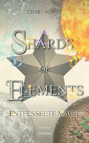 SHARDS OF ELEMENTS - Entfesselte Macht Rowley, Celine I 9783987181429