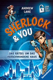 Sherlock & You 1: Das Rätsel um das verschwundene Haus. Ein Rätsel-Krimi von 'Young Sherlock Holmes'-Erfolgsautor Andrew Lane! Lane, Andrew 9783473409044