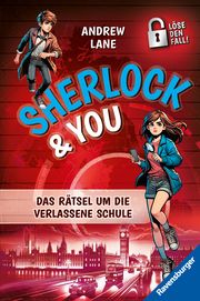 Sherlock & You, Band 2: Das Rätsel um die verlassene Schule. Ein Rätsel-Krimi von 'Young Sherlock Holmes'-Erfolgsautor Andrew Lane! Lane, Andrew 9783473409051