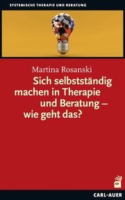 Sich selbstständig machen in Therapie und Beratung - wie geht das? Rosanski, Martina 9783849704711