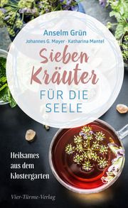 Sieben Kräuter für die Seele Grün, Anselm/Mayer, Johannes G/Mantel, Katharina 9783896806277