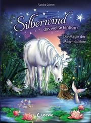 Silberwind, das weiße Einhorn - Die Magie der Meermädchen Grimm, Sandra 9783743200609