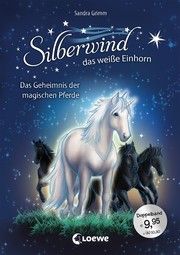 Silberwind, das weiße Einhorn - Das Geheimnis der magischen Pferde Grimm, Sandra 9783743208667