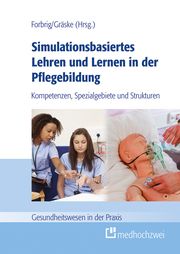 Simulationsbasiertes Lehren und Lernen in der Pflegebildung Theresa A Forbrig/Johannes Gräske 9783862169733