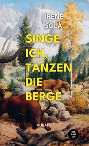 Singe ich, tanzen die Berge Solà, Irene 9783986970000