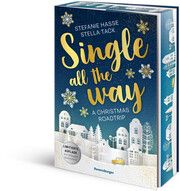 Single All the Way. A Christmas Roadtrip (Weihnachtliche Romance voll intensiver Gefühle) Hasse, Stefanie/Tack, Stella 9783473586295