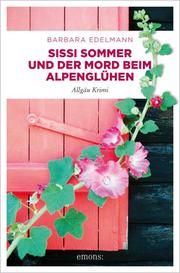 Sissi Sommer und der Mord beim Alpenglühen Edelmann, Barbara 9783740813185