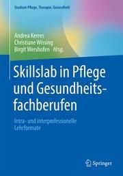 Skillslab in Pflege und Gesundheitsfachberufen Andrea Kerres/Christiane Wissing/Birgit Wershofen 9783662619278