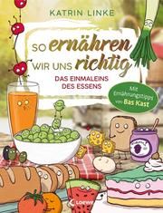 So ernähren wir uns richtig - Das Einmaleins des Essens Linke, Katrin 9783743209541