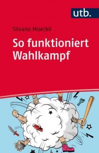 So funktioniert Wahlkampf Moeckli, Silvano (Prof. Dr.) 9783825248680