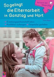 So gelingt die Elternarbeit in Ganztag und Hort Wagner, Yvonne 9783834642035