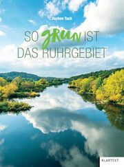 So grün ist das Ruhrgebiet Tack, Jochen/Dirksen, Jens 9783837525823