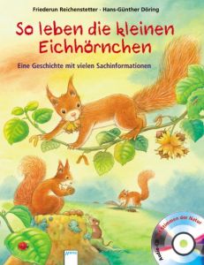 So leben die kleinen Eichhörnchen Reichenstetter, Friederun/Döring, Hans G 9783401092645