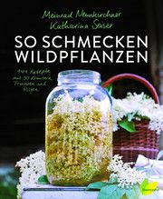 So schmecken Wildpflanzen Neunkirchner, Meinrad/Seiser, Katharina 9783706626774