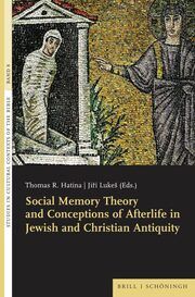Social Memory Theory and Conceptions of Afterlife in Jewish and Christian Antiquity Thomas R. Hatina/Jirí Lukes 9783506796219