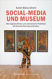 Social-Media und Museum Ullrich, Sarah Maria 9783837671025