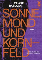 Sonne, Mond und Kornfeld Babluani, Temur/Gratzfeld, Rachel 9783863913489