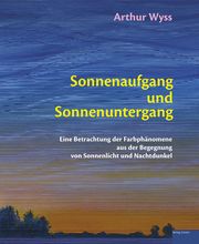 Sonnenaufgang und Sonnenuntergang Wyss, Arthur 9783952499429