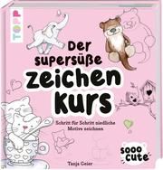 Sooo Cute - Der supersüße Zeichenkurs Geier, Tanja 9783772447136