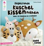 Sooo Cute - Kugelrunde Kuschelkissen nähen Schmitt, Gudrun 9783772448416