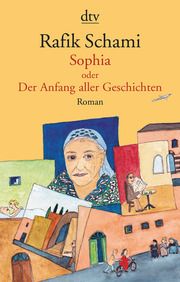 Sophia oder Der Anfang aller Geschichten Schami, Rafik 9783423147996