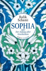 Sophia oder Der Anfang aller Geschichten Schami, Rafik 9783446249417