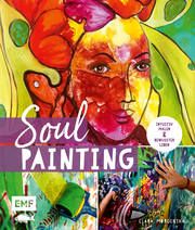 Soul Painting - Intuitiv malen und bewusster leben Morgenthau, Clara 9783745909067