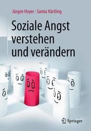 Soziale Angst verstehen und verändern Hoyer, Jürgen/Härtling, Samia 9783662590751