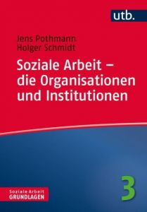 Soziale Arbeit - die Organisationen und Institutionen Pothmann, Jens (Dr.)/Schmidt, Holger (Prof. Dr.) 9783825247805